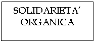 Text Box: SOLIDARIETA'
ORGANICA
