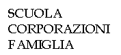 Text Box: SCUOLA
CORPORAZIONI
FAMIGLIA
