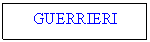 Text Box: GUERRIERI