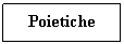 Text Box: Poietiche