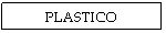 Text Box: PLASTICO