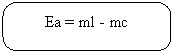 Rounded Rectangle: Ea = ml - mc