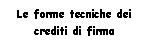 Text Box: Le forme tecniche dei crediti di firma