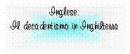 Text Box: Inglese:
Il decadentismo in Inghilterra
