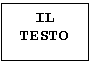 Text Box: IL
TESTO
